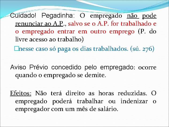 Cuidado! Pegadinha: O empregado não pode renunciar ao A. P. , salvo se o