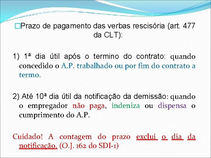 �Prazo de pagamento das verbas rescisória (art. 477 da CLT): 1) 1ª dia útil