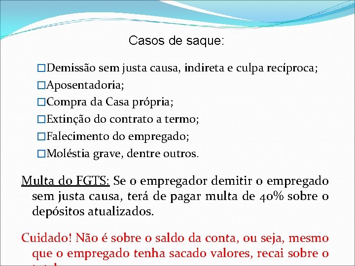 Casos de saque: �Demissão sem justa causa, indireta e culpa recíproca; �Aposentadoria; �Compra da