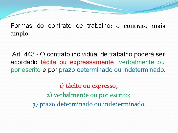 Formas do contrato de trabalho: o contrato mais amplo: Art. 443 - O contrato