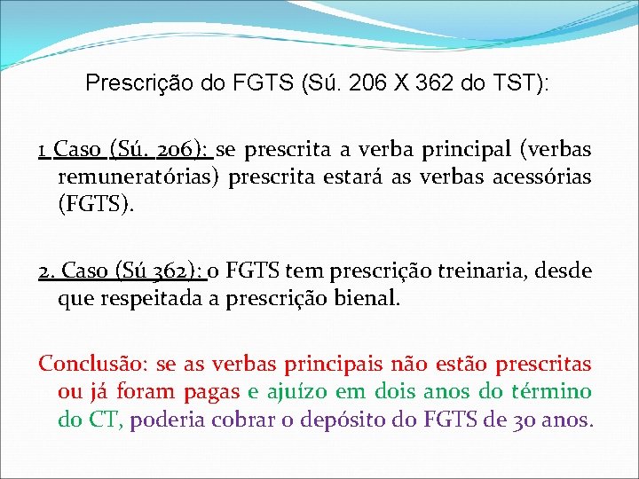 Prescrição do FGTS (Sú. 206 X 362 do TST): 1 Caso (Sú. 206): se