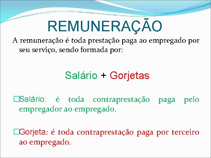 REMUNERAÇÃO A remuneração é toda prestação paga ao empregado por seu serviço, sendo formada