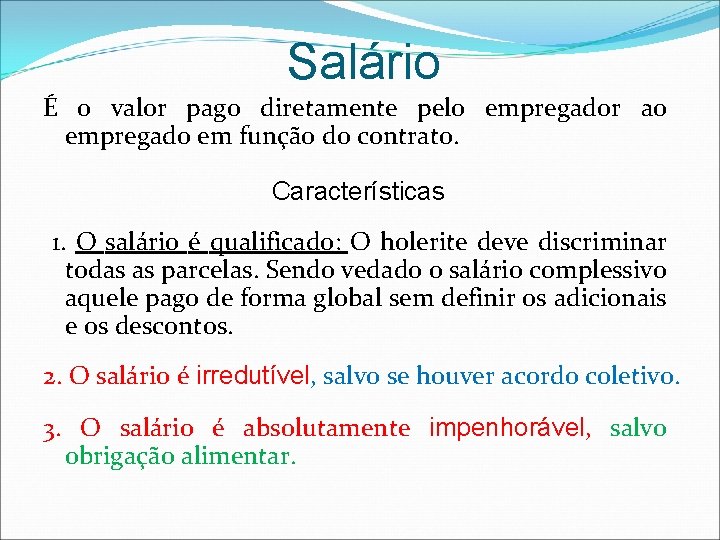 Salário É o valor pago diretamente pelo empregador ao empregado em função do contrato.