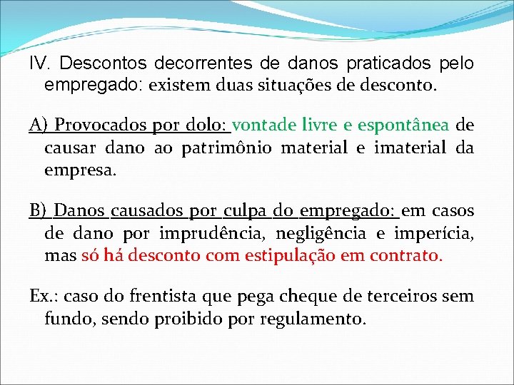 IV. Descontos decorrentes de danos praticados pelo empregado: existem duas situações de desconto. A)