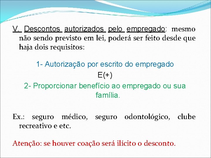 V. Descontos autorizados pelo empregado: mesmo não sendo previsto em lei, poderá ser feito