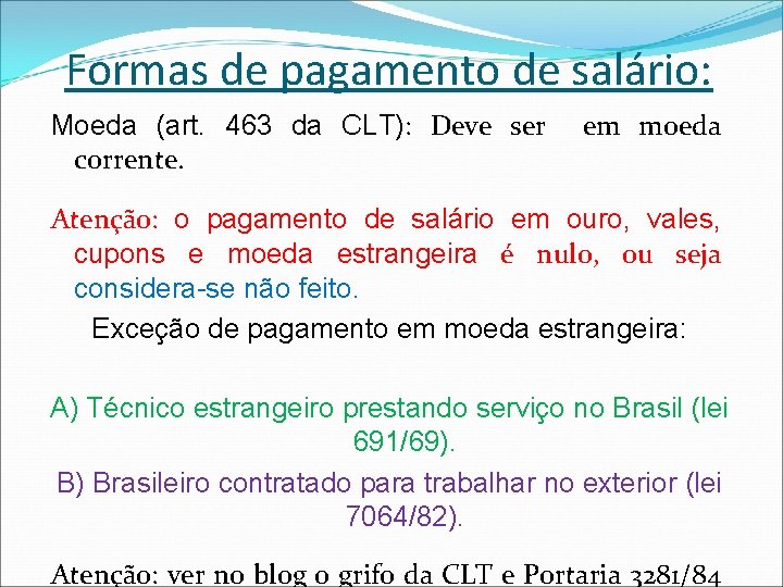 Formas de pagamento de salário: Moeda (art. 463 da CLT): Deve ser corrente. em