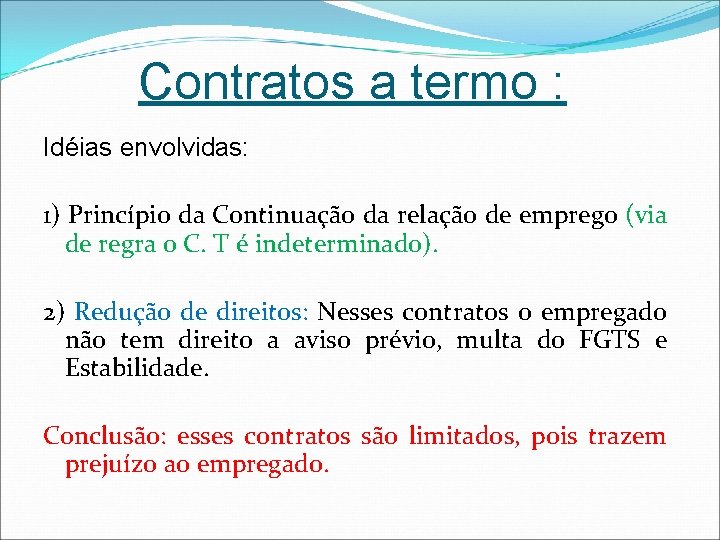 Contratos a termo : Idéias envolvidas: 1) Princípio da Continuação da relação de emprego