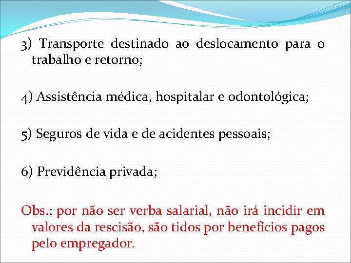 3) Transporte destinado ao deslocamento para o trabalho e retorno; 4) Assistência médica, hospitalar