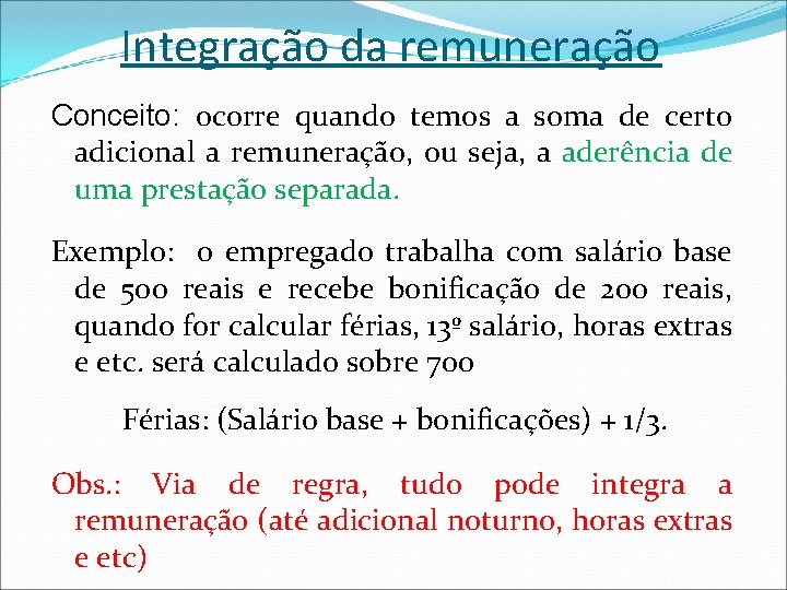 Integração da remuneração Conceito: ocorre quando temos a soma de certo adicional a remuneração,