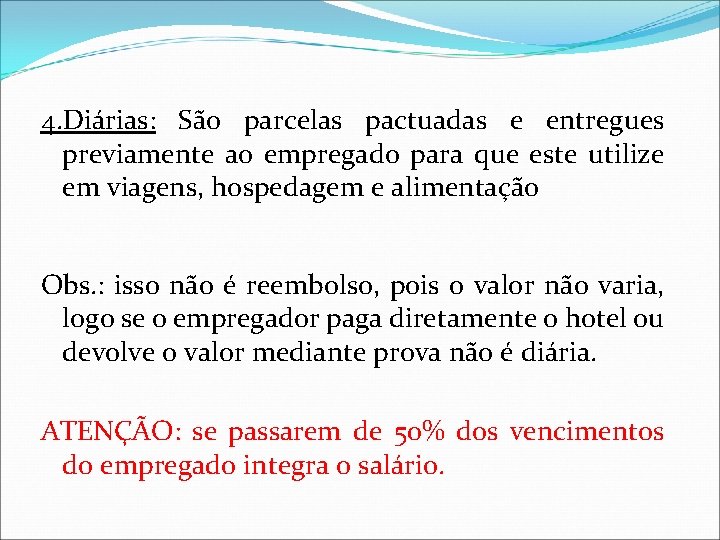 4. Diárias: São parcelas pactuadas e entregues previamente ao empregado para que este utilize