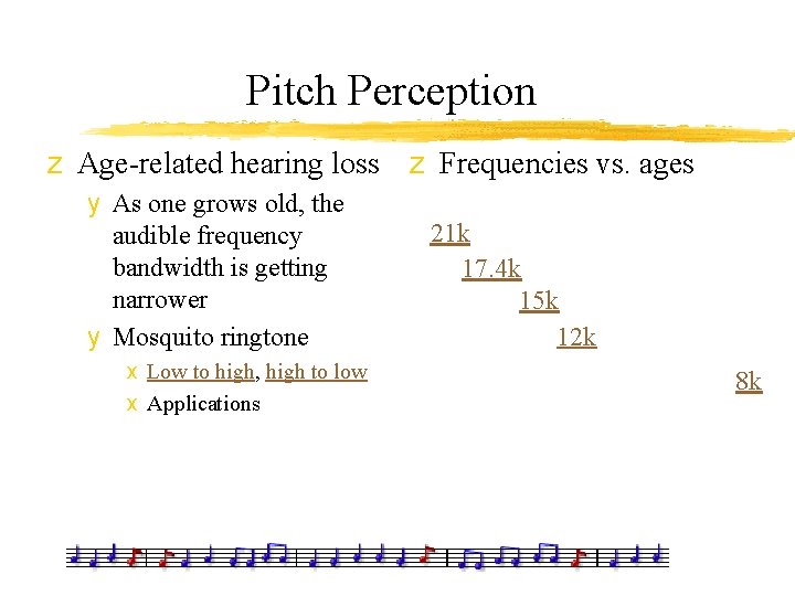 Pitch Perception z Age-related hearing loss z Frequencies vs. ages y As one grows