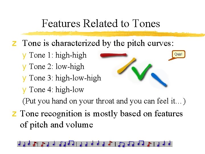 Features Related to Tones z Tone is characterized by the pitch curves: Quiz! y