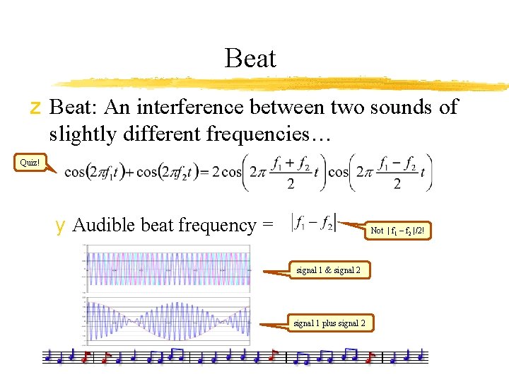 Beat z Beat: An interference between two sounds of slightly different frequencies… Quiz! y