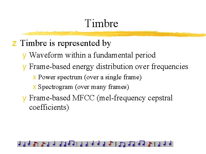 Timbre z Timbre is represented by y Waveform within a fundamental period y Frame-based