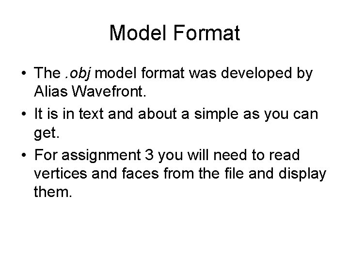 Model Format • The. obj model format was developed by Alias Wavefront. • It
