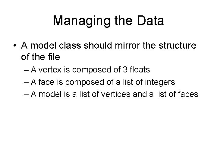 Managing the Data • A model class should mirror the structure of the file