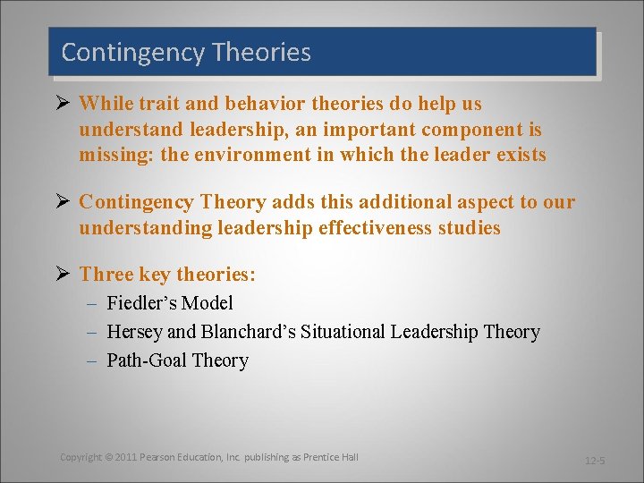 Contingency Theories Ø While trait and behavior theories do help us understand leadership, an