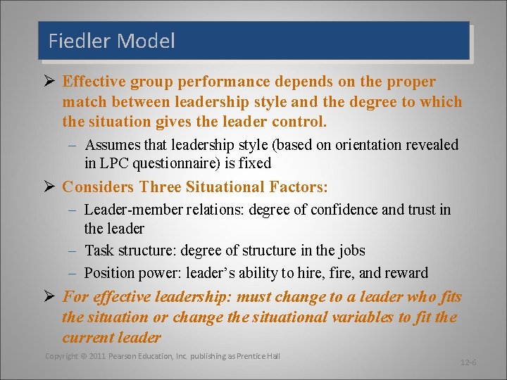 Fiedler Model Ø Effective group performance depends on the proper match between leadership style