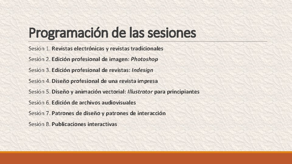 Programación de las sesiones Sesión 1. Revistas electrónicas y revistas tradicionales Sesión 2. Edición