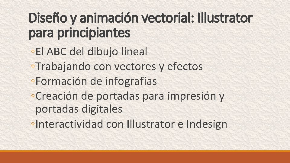 Diseño y animación vectorial: Illustrator para principiantes ◦El ABC del dibujo lineal ◦Trabajando con