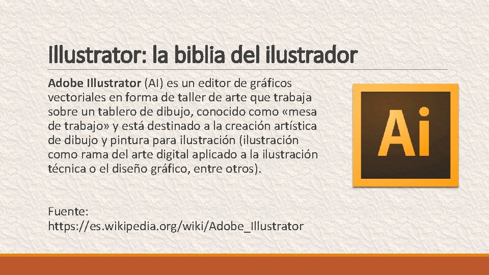 Illustrator: la biblia del ilustrador Adobe Illustrator (AI) es un editor de gráficos vectoriales