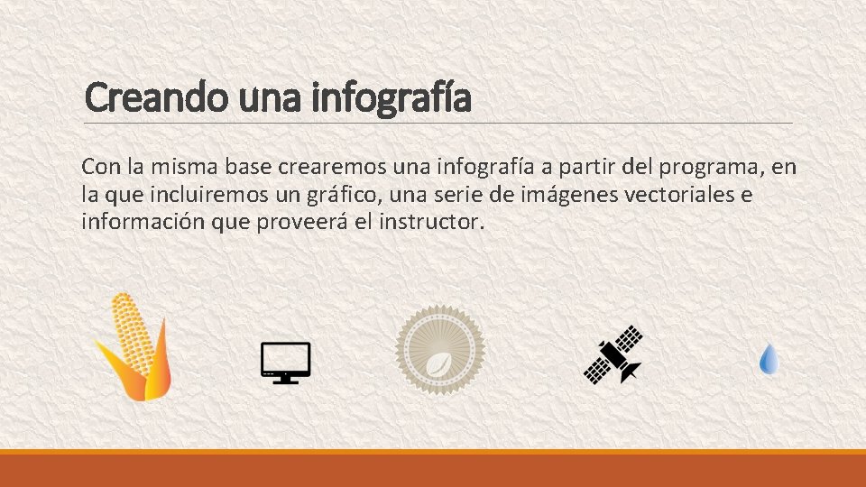 Creando una infografía Con la misma base crearemos una infografía a partir del programa,