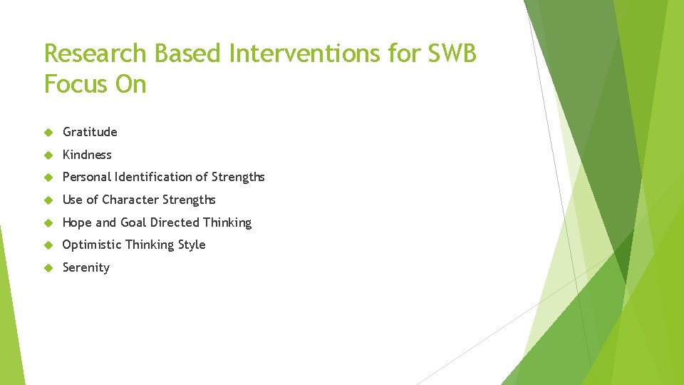 Research Based Interventions for SWB Focus On Gratitude Kindness Personal Identification of Strengths Use
