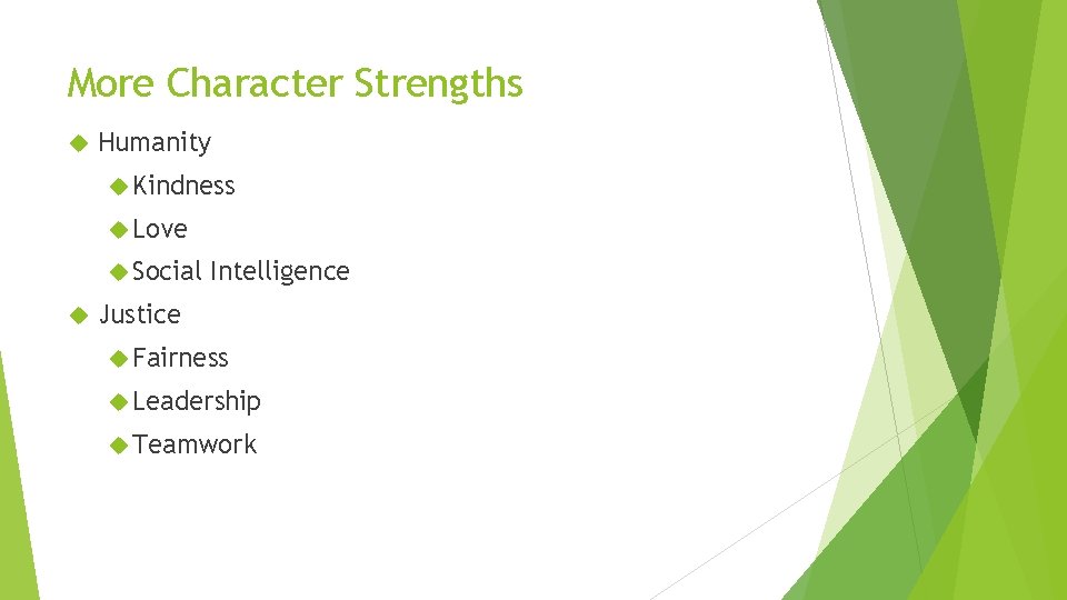 More Character Strengths Humanity Kindness Love Social Intelligence Justice Fairness Leadership Teamwork 