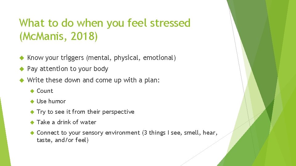 What to do when you feel stressed (Mc. Manis, 2018) Know your triggers (mental,