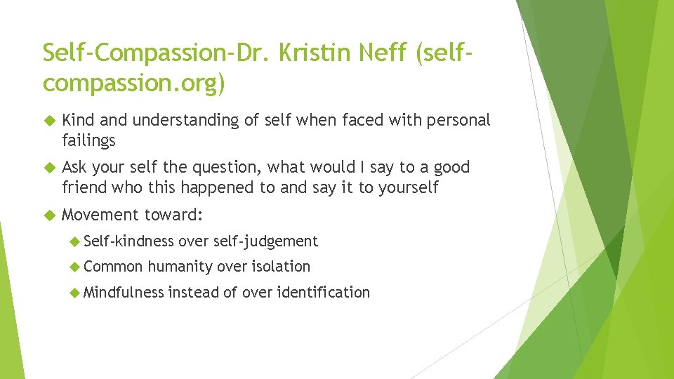 Self-Compassion-Dr. Kristin Neff (selfcompassion. org) Kind and understanding of self when faced with personal