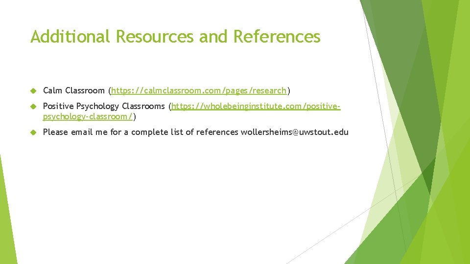 Additional Resources and References Calm Classroom (https: //calmclassroom. com/pages/research) Positive Psychology Classrooms (https: //wholebeinginstitute.