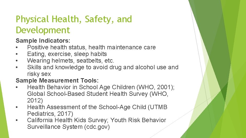 Physical Health, Safety, and Development Sample Indicators: • Positive health status, health maintenance care