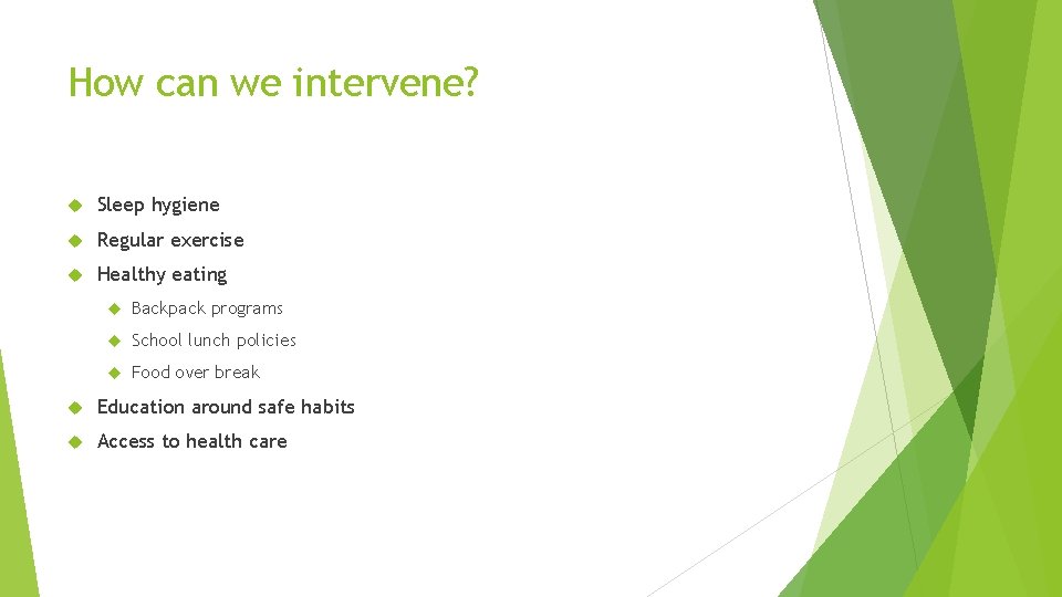 How can we intervene? Sleep hygiene Regular exercise Healthy eating Backpack programs School lunch