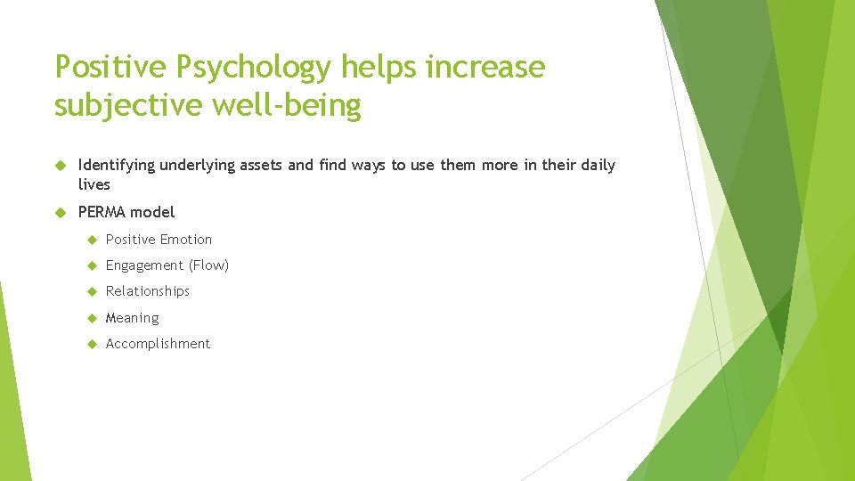 Positive Psychology helps increase subjective well-being Identifying underlying assets and find ways to use