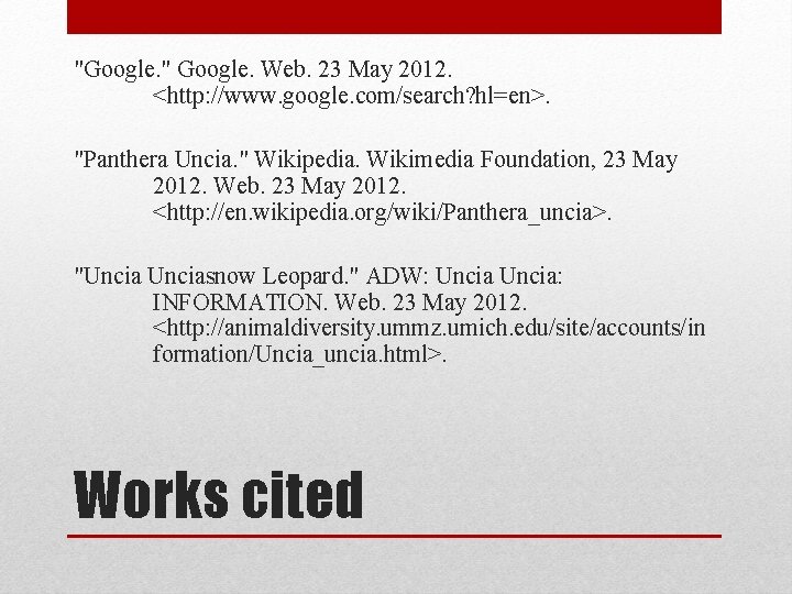 "Google. " Google. Web. 23 May 2012. <http: //www. google. com/search? hl=en>. "Panthera Uncia.