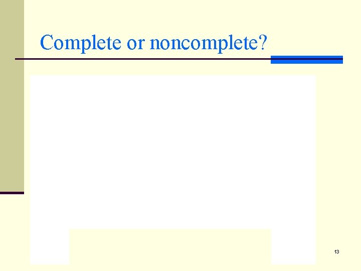 Complete or noncomplete? 13 