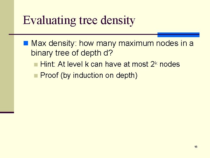 Evaluating tree density n Max density: how many maximum nodes in a binary tree
