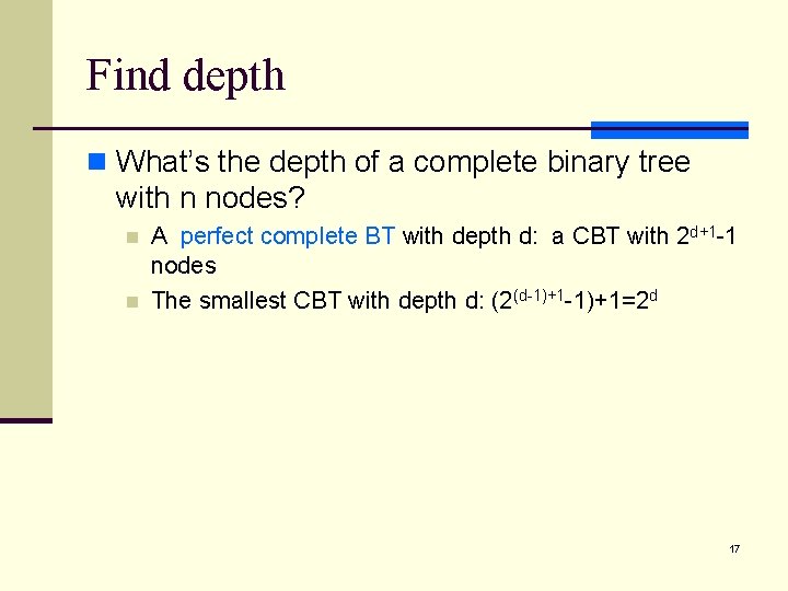 Find depth n What’s the depth of a complete binary tree with n nodes?