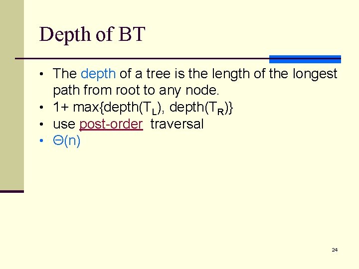 Depth of BT • The depth of a tree is the length of the