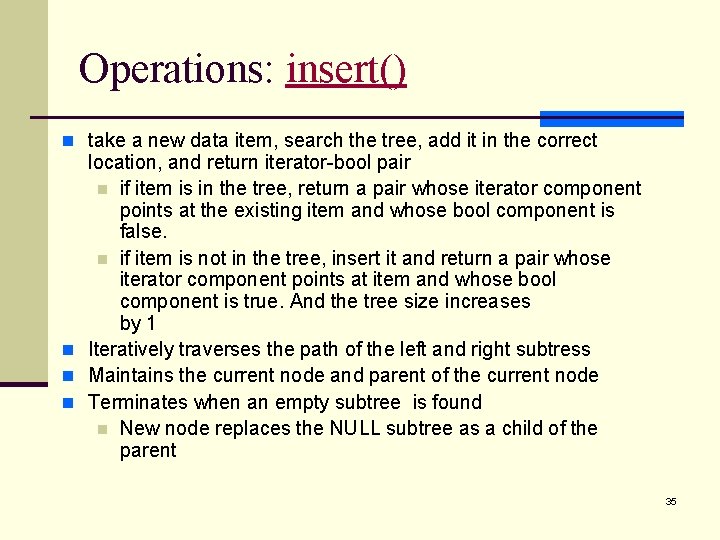 Operations: insert() n take a new data item, search the tree, add it in