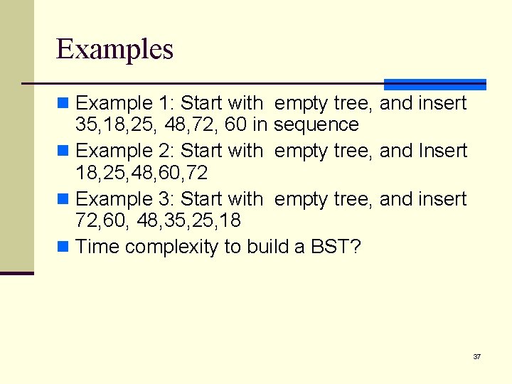 Examples n Example 1: Start with empty tree, and insert 35, 18, 25, 48,