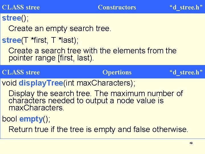 CLASS stree Constructors “d_stree. h” stree(); Create an empty search tree. stree(T *first, T