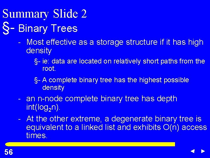 Summary Slide 2 §- Binary Trees - Most effective as a storage structure if