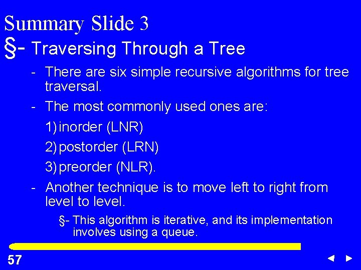 Summary Slide 3 §- Traversing Through a Tree - There are six simple recursive