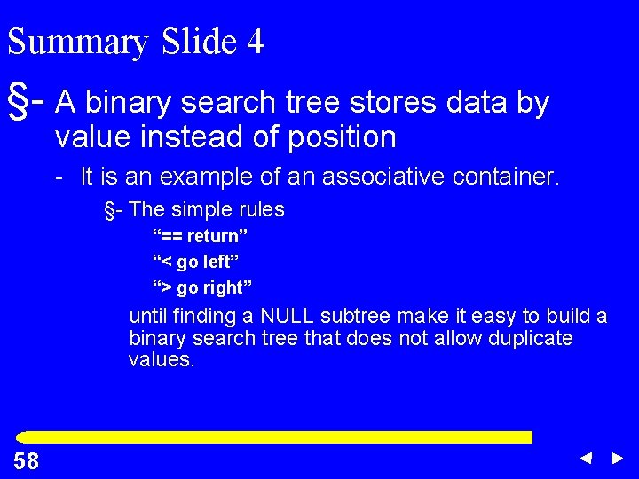Summary Slide 4 §- A binary search tree stores data by value instead of