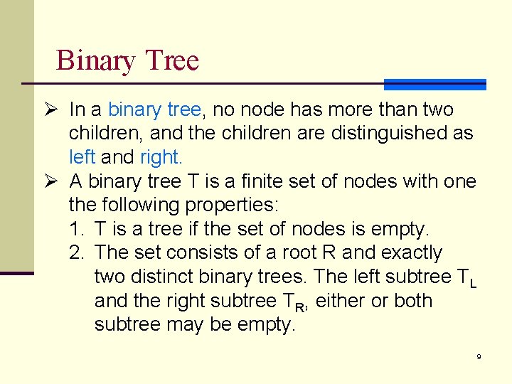 Binary Tree Ø In a binary tree, no node has more than two children,