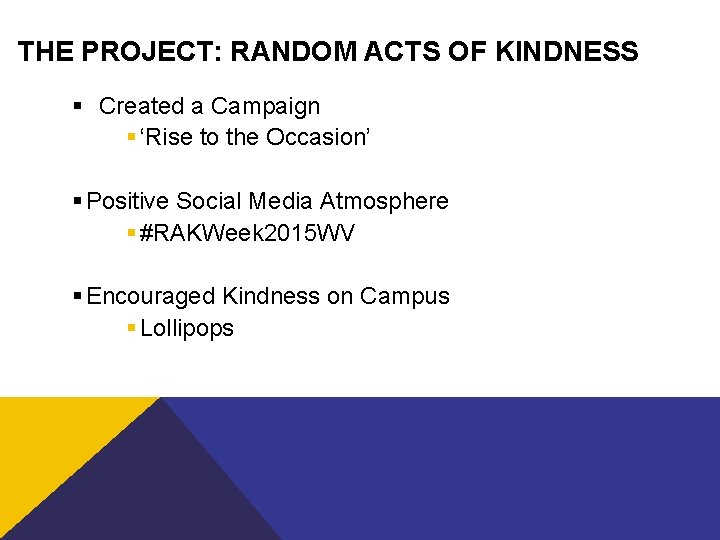 THE PROJECT: RANDOM ACTS OF KINDNESS § Created a Campaign § ‘Rise to the