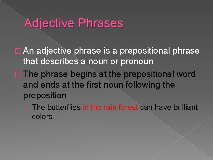 Adjective Phrases � An adjective phrase is a prepositional phrase that describes a noun