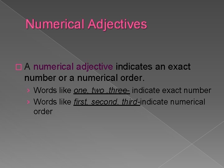 Numerical Adjectives �A numerical adjective indicates an exact number or a numerical order. ›