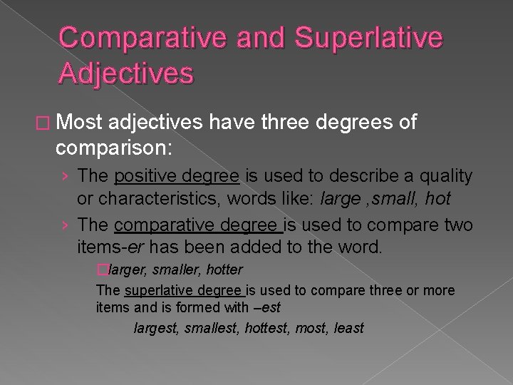 Comparative and Superlative Adjectives � Most adjectives have three degrees of comparison: › The